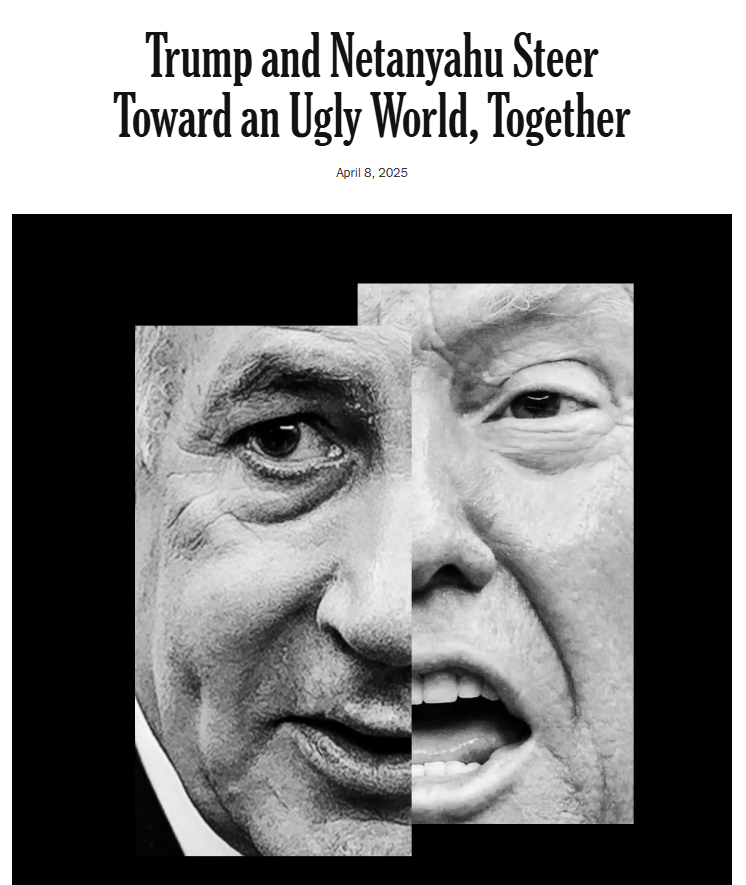 New York Times Headline: Trump and Netanyahu Steer Toward an Ugly World, Together